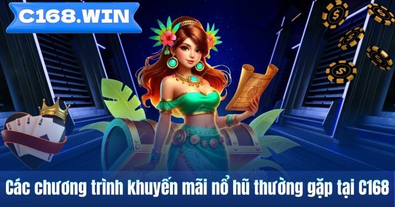 Các chương trình khuyến mãi nổ hũ thường gặp tại C168