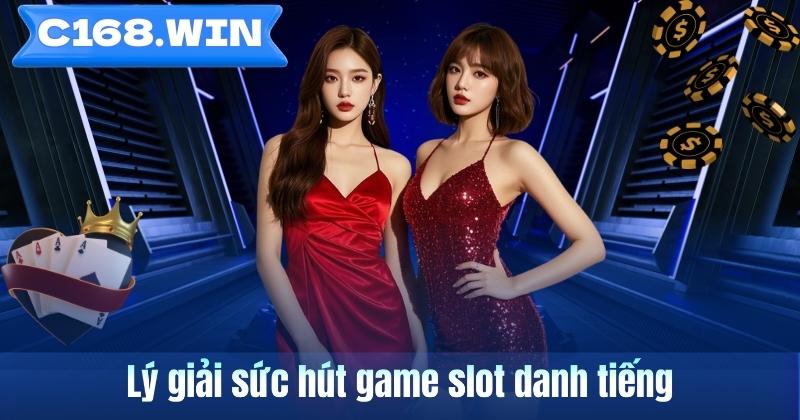Lý giải sức hút game slot danh tiếng